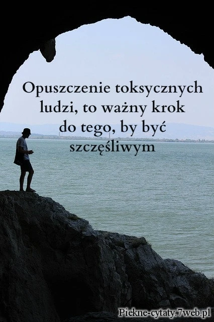 Opuszczenie toksycznych ludzi, to ważny krok do tego, by być szczęśliwym