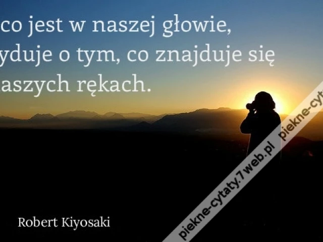 To, co jest w naszej głowie, decyduje o tym, co znajduje się w naszych rękach