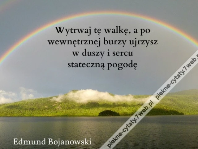Wytrwaj tę walkę, a po wewnętrznej burzy ujrzysz w duszy i sercu stateczną pogodę