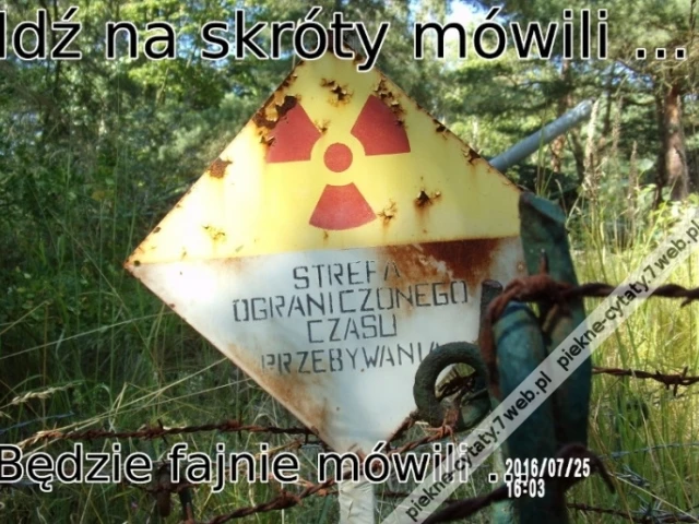 Idź na skróty mówili ...