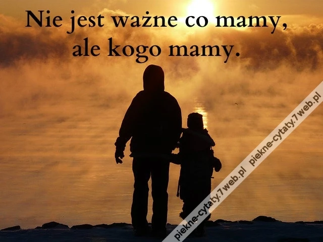 Nie jest ważne co mamy, ale kogo mamy