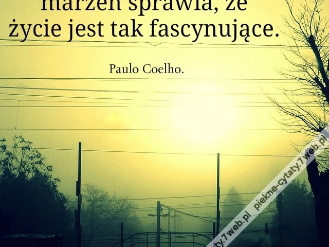 To możliwość spełnienia marzeń sprawia, że życie jest tak fascynujące