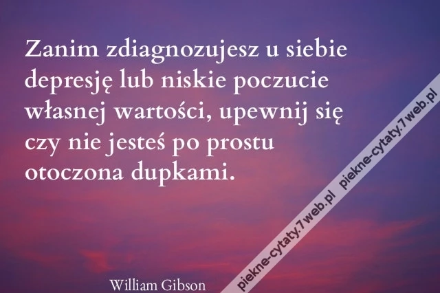 Zanim zdiagnozujesz u siebie depresję lub niskie poczucie własnej wartości, upewnij się czy nie jesteś po prostu otoczona dupkami