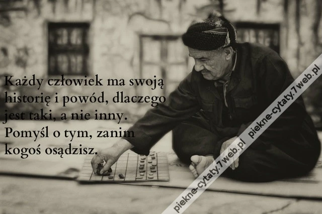 Każdy człowiek ma swoją historię i powód ...