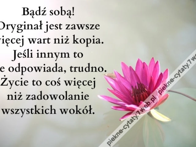 Bądź sobą! Oryginał jest zawsze więcej ...