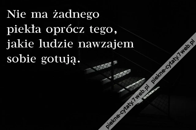 Nie ma żadnego piekła oprócz tego, jakie ...