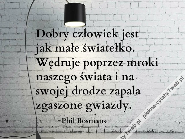 Dobry człowiek jest jak małe światełko...