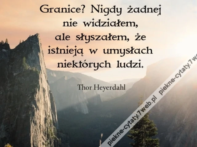 Granice? Nigdy żadnej nie widziałem, ale ...