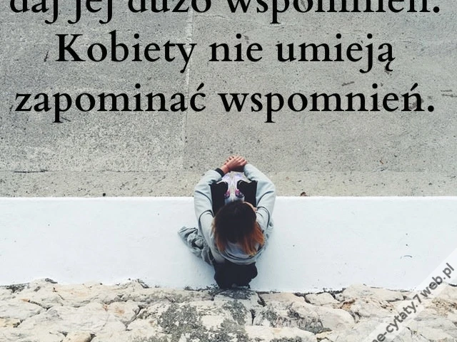 Jeśli nie chcesz, by Cię zostawiła, daj jej ...