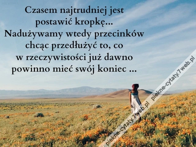 Czasem najtrudniej jest postawić kropkę...