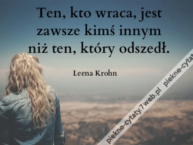 Ten, kto wraca, jest zawsze kimś innym niż ten ...