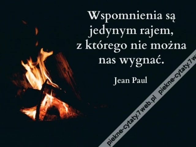 Wspomnienia są jedynym rajem ...