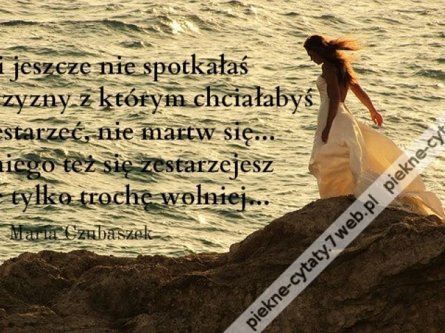 Jeżeli jeszcze nie spotkałaś mężczyzny ...