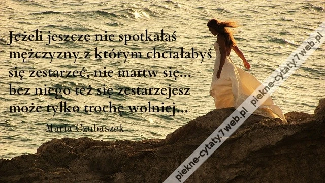Jeżeli jeszcze nie spotkałaś mężczyzny ...