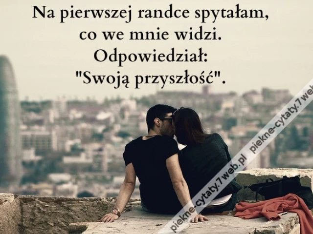 Na pierwszej randce spytałam ...