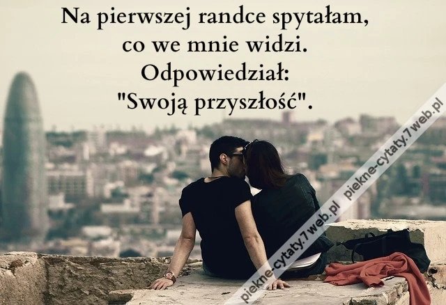 Na pierwszej randce spytałam ...