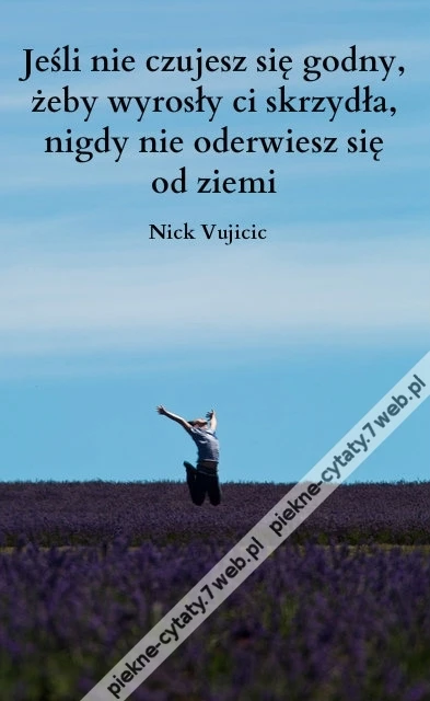 Jeśli nie czujesz się godny, żeby ...
