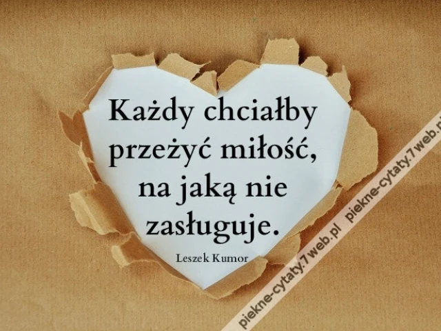 Każdy chciałby przeżyć ...