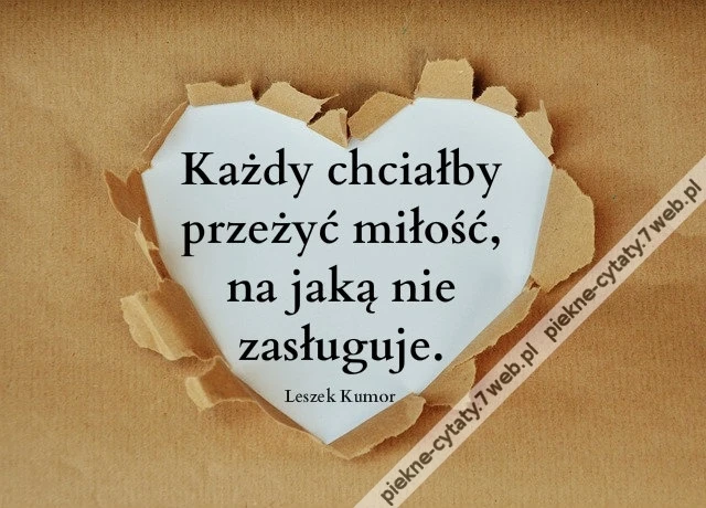 Każdy chciałby przeżyć ...