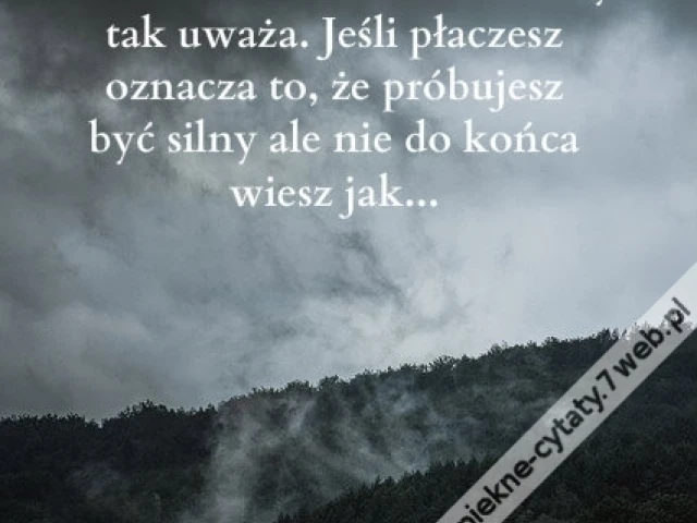 Łzy to nie oznaka słabości... To ...