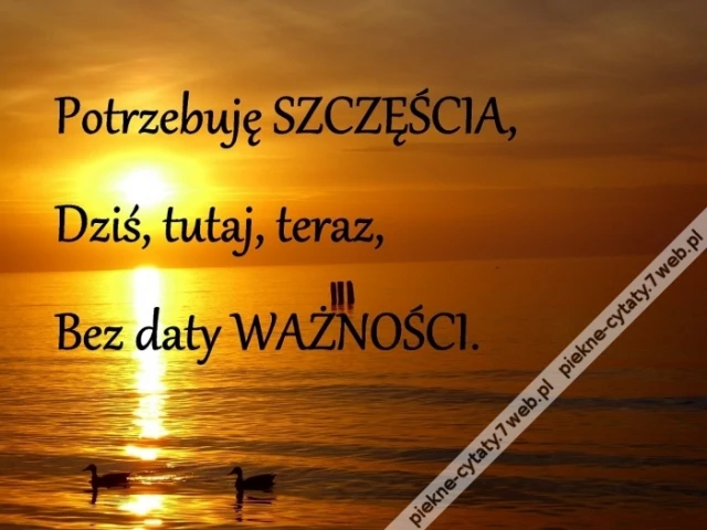 Potrzebuję SZCZĘŚCIA bez daty ważności.