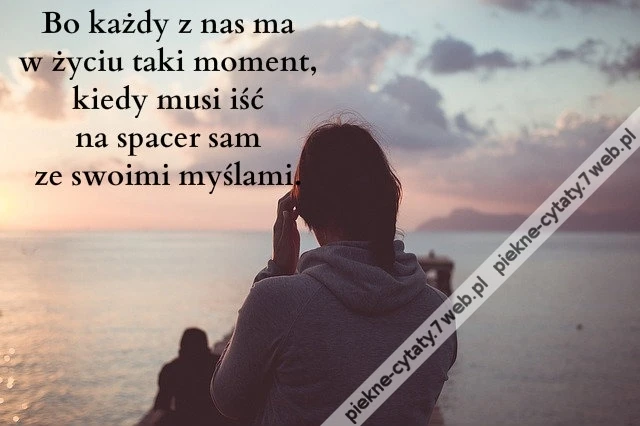 Bo każdy z nas ma w życiu ...