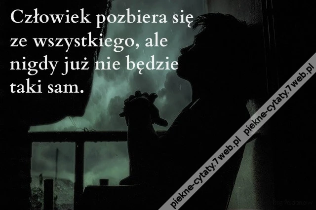 Człowiek pozbiera się ...