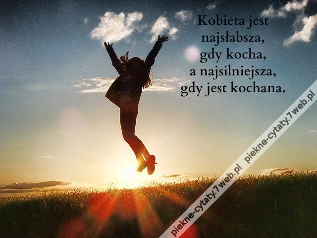 Kobieta jest najsłabsza, gdy ...
