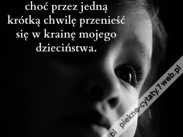 Kiedy byłam dzieckiem zawsze marzyłam o ...