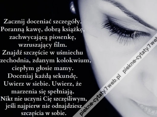 Zacznij doceniać szczegóły. Poranną kawę, dobrą książkę ...