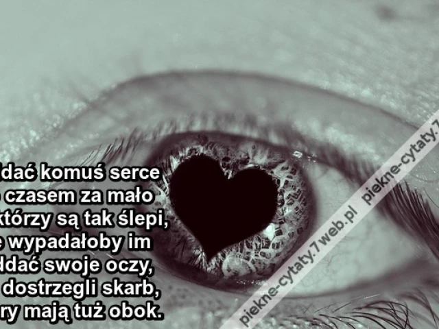 Oddać komuś serce to czasem za mało ...
