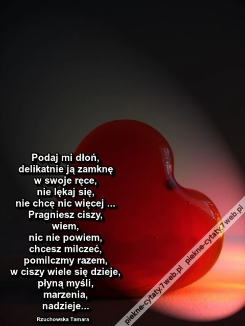 Podaj mi dłoń, delikatnie ją zamknę ...