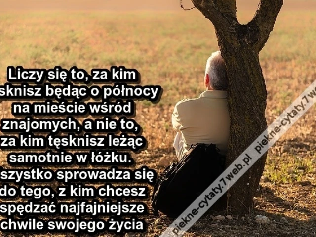 Liczy się to, za kim tęsknisz będąc ...