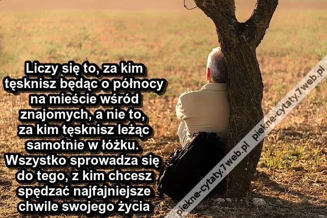 Liczy się to, za kim tęsknisz będąc ...