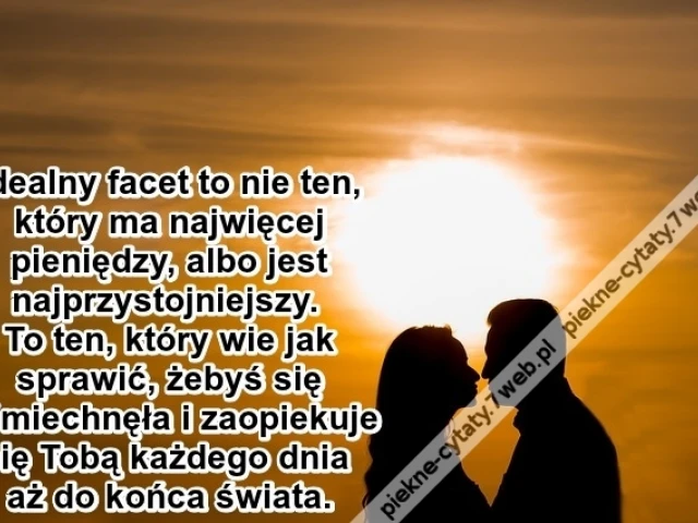 Idealny facet to nie ten, który ma ...