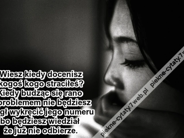 Wiesz kiedy docenisz kogoś ...