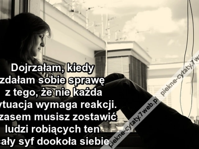 Dojrzałam, kiedy zdałam sobie sprawę ...