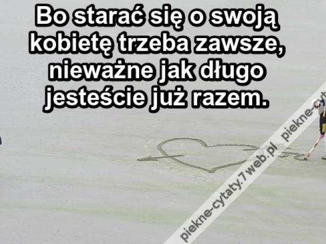Bo starać się o swoją kobietę trzeba ...