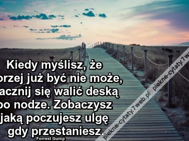 Kiedy myślisz, że gorzej ...