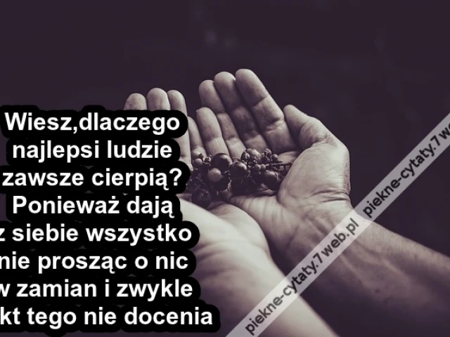Wiesz,dlaczego najlepsi ludzie zawsze cierpią?