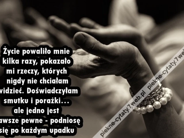 Życie powaliło mnie kilka razy ...