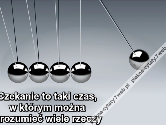 Czekanie to taki czas, w którym ...