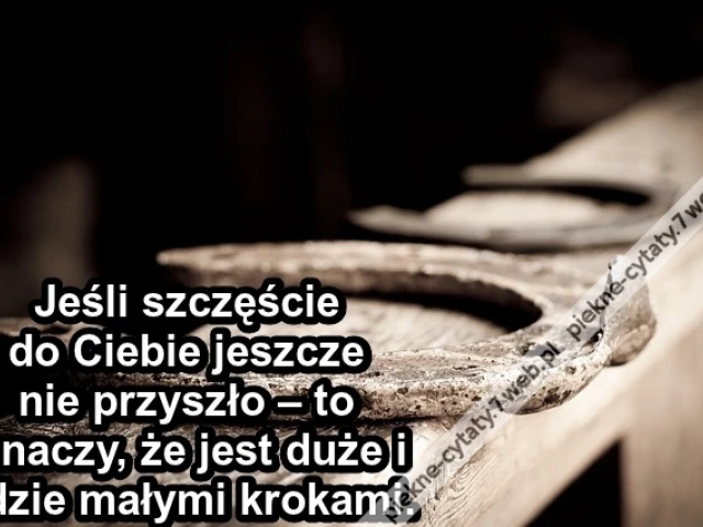 Jeśli szczęście do Ciebie ...