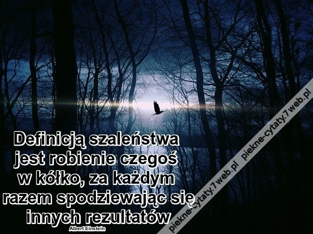 Definicją szaleństwa jest ...