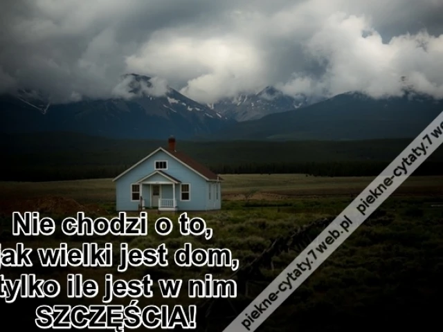 Nie chodzi o to, jak wielki jest dom ...