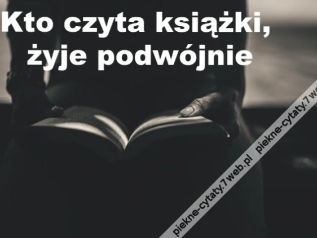 Kto czyta książki, żyje podwójnie ...