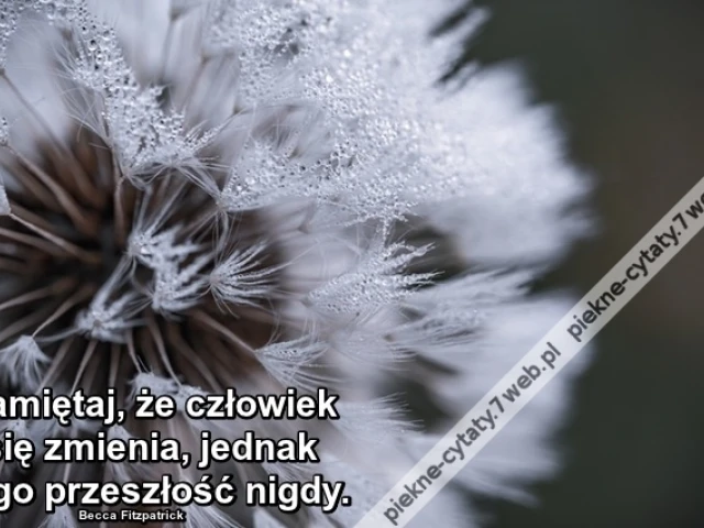 Pamiętaj, że człowiek się zmienia ...