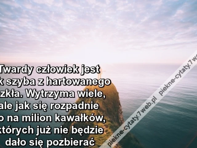 Twardy człowiek jest jak szyba z ...
