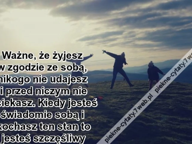 Ważne, że żyjesz w zgodzie ze sobą ...