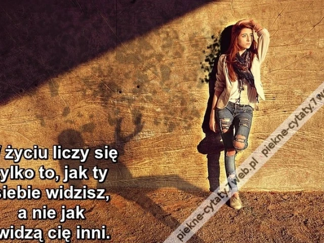 W życiu liczy się tylko to, jak ...